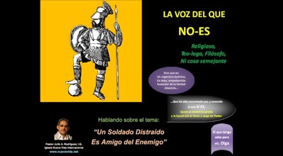 Un soldado distraído es amigo del enemigo.  Pastor Julio Rodriguez. La voz del que no es