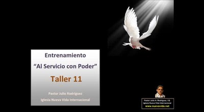 Taller 11. Entrenamiento al servicio con poder. Pastor Julio Rodriguez. La voz del que no es. Iglesia Nueva Vida