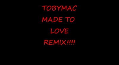 TobyMac - Made to Love (REMIX)