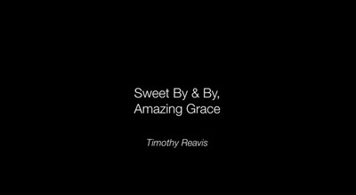 Sweet By & By / Amazing Grace Medley - Timothy Reavis