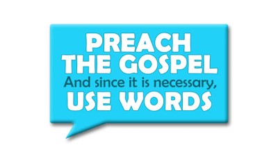 Preach the Gospel, If Necessary Use Words?