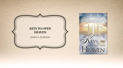 Xulon Press book Keys to Open Heaven | James A. Durham