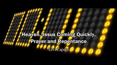 Heaven, Jesus Coming Quickly, Prayer and Repentance - Elvi Zapata (Rapture Ready) 