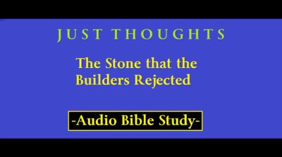 Just Thoughts - The Stone that the Builders Rejected 2014 