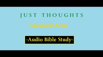 Just Thoughts - Abraham's Seed Audio Bible Study 2015 