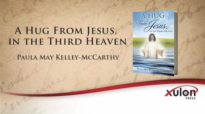 Xulon Press book A Hug From Jesus, in the Third Heaven | Paula May Kelley-McCarthy