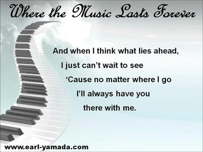 “WHERE THE MUSIC LASTS FOREVER” – music & lyrics by Earl Yamada © 2012