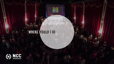 NCC Worship - Where Would I Be (Lyric Video)
