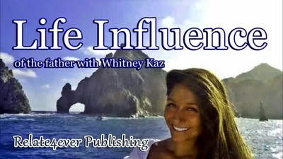 Life Influence of the Father with Whitney Kaz from Alaska on Relate4ever Publishing 