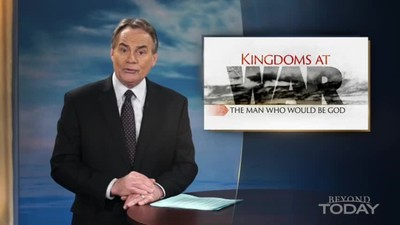 Beyond Today -- Kingdoms at War: The Man Who Would Be God