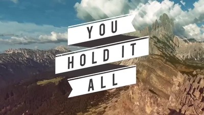 YOU HOLD IT ALL (EVERY MOUNTAIN)
