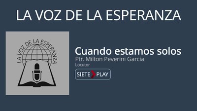 La voz de la esperanza: Cuando estamos solos - Ptr. Milton Peverini Garcia