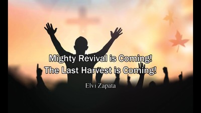 Mighty Revial is Coming! The Last Harvest is Coming - Minister Elvi Zapata