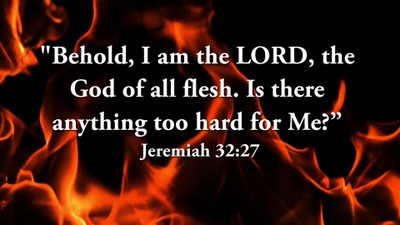 Is there anything too hard for Jesus?