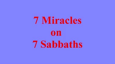 7 Miracles on 7 Sabbaths