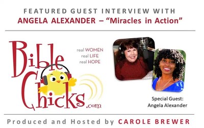 🎵🎤🐥 'Miracles in Action'  - Bible Chicks Podcast with Carole Brewer and Guest, Angela Alexander