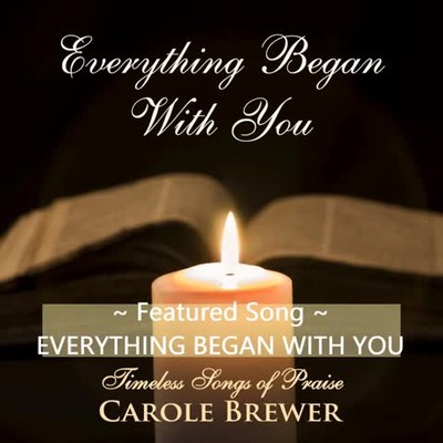 Everything Began With You - Performed by Carole Brewer