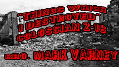 The Things Which I Destroyed, (Bro Mark Varney)