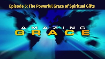 Randy Bell | Amazing Grace Episode 5 The Powerful Grace of Spiritual Gifts