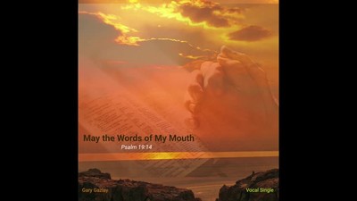 MAY THE WORDS OF MY MOUTH - (Psalm 19:14)