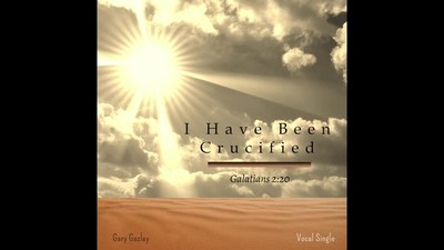 I HAVE BEEN CRUCIFIED - (Galatians 2:20)