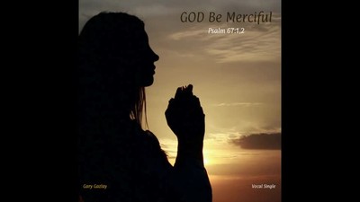 GOD BE MERCIFUL - (Psalm 67:1,2)