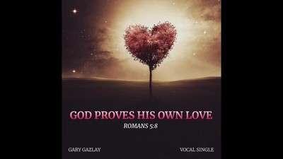 GOD PROVES HIS OWN LOVE - (Romans 5:8)