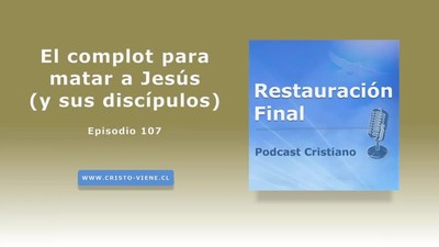 El complot para matar a Jesús  (y sus discípulos) (N° 107)