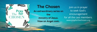 Pray for the series, The Chosen