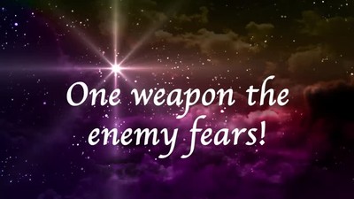 One weapon the enemy fears! Success, and encouragement for those who watch!