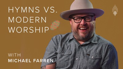 Hymns Vs. Modern Worship with Michael Farren and Joshua Swanson