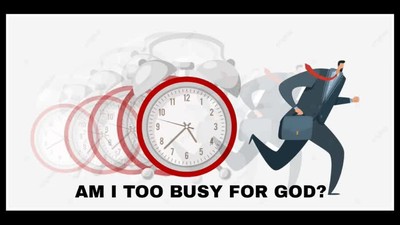 AM I TOO BUSY FOR GOD