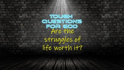 Are the struggles of life worth it?