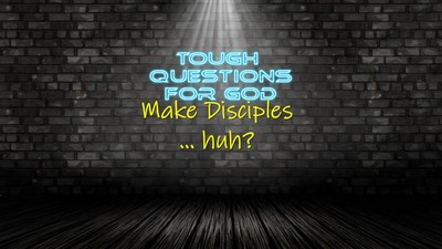 Make disciples, huh?