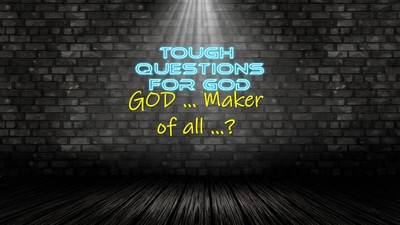 God … Maker of all?