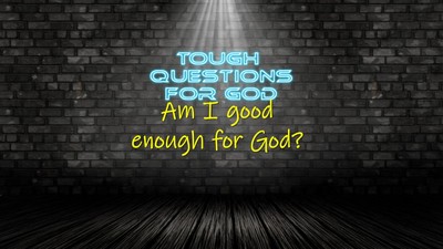 Am I good enough for God?