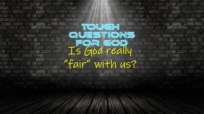 Is God fair with us?