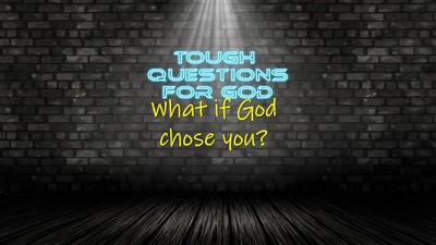 What if God “chose” you?