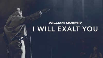 William Murphy - I Will Exalt You