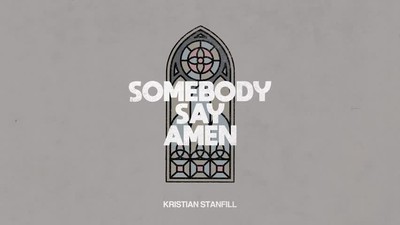 Kristian Stanfill - Somebody Say Amen