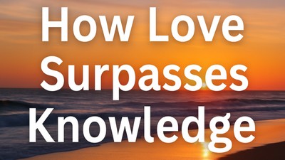 How Love Surpasses Knowledge | Your Nightly Prayer