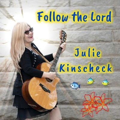 Julie Kinscheck- Follow the Lord