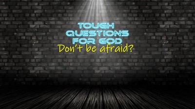 Don’t be afraid?