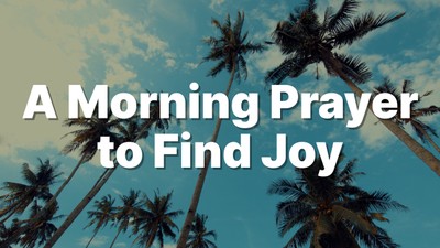 A Morning Prayer to Find Joy in Long Summer Days | Your Daily Prayer