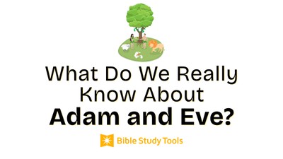 What do we really know about Adam and Eve? | A Bible Study Tools Q/A