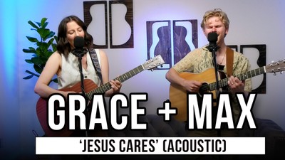 Grace + Max | 'Jesus Cares' (acoustic)