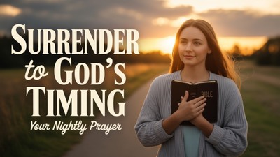 A Nightly Surrender of Your Timeline to God | Your Nightly Prayer