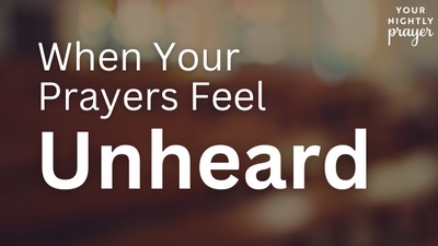 When Your Prayers Feel Unheard | Your Nightly Prayer