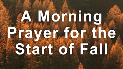A Morning Prayer to See the Beauty of Fall's Beginning | Your Daily Prayer