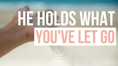 He Holds What You've Let Go | Your Nightly Prayer